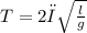 T = 2π \sqrt{ \frac{l}{g} }