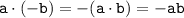 \tt a \cdot (-b) = -(a \cdot b) = -ab