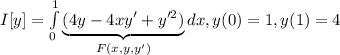 I[y]=\int\limits_0^1\underbrace{(4y-4xy'+y'^2)}_{F(x,y,y')}dx, y(0)=1,y(1)=4