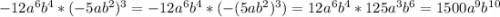 -12a^6b^4*(-5ab^2)^3=-12a^6b^4*(-(5ab^2)^3)=12a^6b^4*125a^3b^6=1500a^9b^1^0