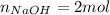 n_{NaOH}=2mol