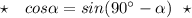 \star\ \ \ cos\alpha =sin(90^\circ -\alpha )\ \ \star