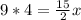 9 * 4 = \frac{15}{2} x