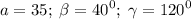 \displaystyle a=35;\;\beta =40^0;\;\gamma=120^0