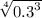 \sqrt[4]{ {0.3}^{3} }