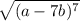 \sqrt{(a - 7b) ^{7} }