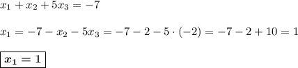 x_1 + x_2 + 5x_3 = -7\\\\x_1 = -7 - x_2 - 5x_3 = -7-2 - 5\cdot(-2) = -7-2 + 10 = 1\\\\\boxed{\boldsymbol{x_1 = 1}}