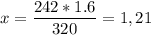 \displaystyle x=\frac{242*1.6}{320} =1,21