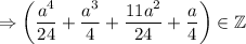 \Rightarrow\left(\dfrac{a^4}{24} +\dfrac{a^3}{4} +\dfrac{11a^2}{24} +\dfrac{a}{4} \right)\in\mathbb{Z}