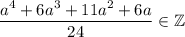 \dfrac{a^4+6a^3+11a^2+6a}{24}\in \mathbb{Z}