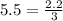 5.5 = \frac{2.2}{3}