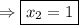 \Rightarrow \boxed{x_2=1}