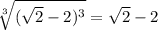 \sqrt[3]{(\sqrt{2}-2)^{3}}=\sqrt{2}-2