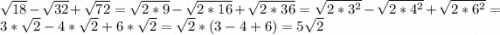 \sqrt{18}-\sqrt{32}+\sqrt{72}=\sqrt{2*9}-\sqrt{2*16}+\sqrt{2*36}=\sqrt{2*3^2}-\sqrt{2*4^2}+\sqrt{2*6^2}=3*\sqrt{2}-4*\sqrt{2}+6*\sqrt{2}=\sqrt{2}*(3-4+6)=5\sqrt{2}