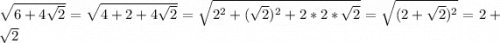 \sqrt{6+4\sqrt{2}}=\sqrt{4+2+4\sqrt{2}}=\sqrt{2^2+(\sqrt{2})^2+2*2*\sqrt{2}}=\sqrt{(2+\sqrt{2})^2}=2+\sqrt{2}