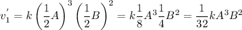 v^{'}_1 = k\left(\dfrac{1}{2}A\right)^3\left(\dfrac{1}{2}B\right)^2 = k\dfrac{1}{8}A^3\dfrac{1}{4}B^2 = \dfrac{1}{32}kA^3B^2