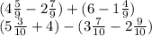 (4 \frac{5}{9} - 2 \frac{7}{9} ) + (6 - 1 \frac{4}{9} ) \\ (5 \frac{3}{10} + 4) - (3 \frac{7}{10} - 2 \frac{9}{10} )