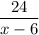 \dfrac{24}{x-6}