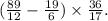 ( \frac{89}{12} - \frac{19}{6} ) \times \frac{36}{17} .