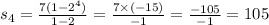 s_{4} = \frac{7(1 - {2}^{4}) }{1 - 2} = \frac{7 \times ( - 15)}{ - 1} = \frac{ - 105}{ - 1} = 105