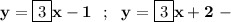 \displaystyle\bf\\y=\boxed3x-1 \ \ ; \ \ y=\boxed3x+2 \ -