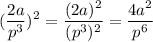 \displaystyle (\frac{2a}{p^3})^2=\frac{(2a)^2}{(p^3)^2}=\frac{4a^2}{p^6}