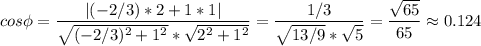 \displaystyle cos \phi=\frac{| (-2/3)*2 + 1*1 |}{\sqrt{(-2/3)^2 + 1^2 }*\sqrt{2^2+1^2} } =\frac{1/3}{\sqrt{13/9}*\sqrt{5} } =\frac{\sqrt{65} }{65} \approx 0.124