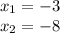 x_{1} = - 3 \\ x_{2} = - 8