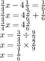 \frac{3}{4} x - 4 \frac{ 1}{3} = \frac{1}{6} \\ \frac{3}{4} x = 4 \frac{2}{6} + \frac{1}{6} \\ \frac{3}{4} x = 4 \frac{3}{6} \\ x = \frac{3}{4} \div \frac{9}{2} \\ x = \frac{3}{4} \times \frac{2}{9} \\ x = \frac{1}{6}