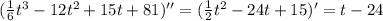 (\frac{1}{6}t^3-12t^2+15t+81)'' = (\frac{1}{2}t^2-24t+15)' = t-24