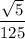 \dfrac{\sqrt{5}}{125}