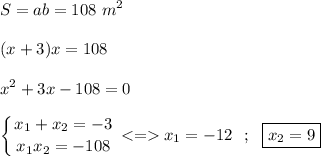 \displaystyle S=ab =108~m^2 \\\\(x+3)x=108 ~ \\\\ x^2+3x-108 =0 \\\\ \left \{ {{x_1+x_2=-3} \atop {x_1x_2=-108 }} \right. x_1=-12 \ \ ; \ \ \boxed{x_2=9}