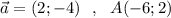 \vec{a}=(2;-4)\ \ ,\ \ A(-6;2)