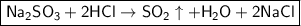 \boxed{\sf Na_2SO_3 + 2HCl \to SO_2\uparrow + H_2O + 2NaCl}