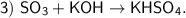 \sf 3) \ SO_3 + KOH \to KHSO_4.