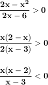 \displaystyle\bf\\\frac{2x-x^{2} }{2x-6} 0\\\\\\\frac{x(2-x)}{2(x-3)} 0\\\\\\\frac{x(x-2)}{x-3}