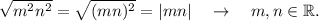 \sqrt{m^2n^2}=\sqrt{(mn)^2}=|mn| \quad \rightarrow \quad m,n \in \mathbb R.