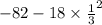 - 82 - 18 \times \frac{1}{3} ^{2}