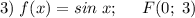 3)\;f(x)=sin\;x;\;\;\;\;\;F(0;\;3)\\