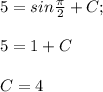 5=sin\frac{\pi }{2}+C;\;\\\\5=1+C\\\\C=4