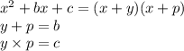 {x}^{2} + bx + c = (x + y)(x + p) \\ y + p= b \\ y \times p= c