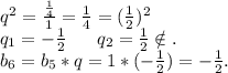 q^2=\frac{\frac{1}{4} }{1}=\frac{1}{4}=(\frac{1}{2})^2 \\q_1=-\frac{1}{2}\ \ \ \ \ q_2=\frac{1}{2}\notin . \\b_6=b_5*q=1*(-\frac{1}{2})=-\frac{1}{2}.