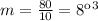 m = \frac{80}{10} = 8кг