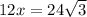 12x=24\sqrt{3}