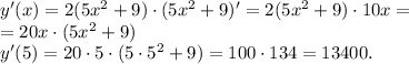 y'(x)=2(5x^2+9) \cdot (5x^2+9)'=2(5x^2+9) \cdot 10 x=\\=20x \cdot (5x^2+9)\\y'(5)=20 \cdot 5 \cdot (5 \cdot 5^2+9)=100 \cdot 134=13400.