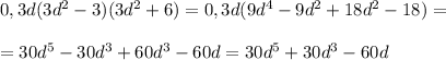 0,3d(3d^2-3)(3d^2+6)=0,3d(9d^4-9d^2+18d^2-18)=\\\\=30d^5-30d^3+60d^3-60d=30d^5+30d^3-60d