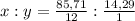 x:y = \frac{85,71}{12}:\frac{14,29}{1}