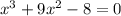 x^3+9x^2-8=0