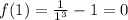 f(1) = \frac{1}{1 {}^{3} } - 1 = 0