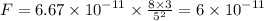 F = 6.67 \times {10}^{ - 11} \times \frac{8 \times 3}{5 {}^{2} } = 6 \times {10}^{ - 11} Н